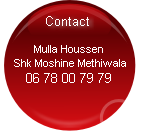 Mulla Houssen
 Shk Moshine Methiwala
06 78 00 79 79